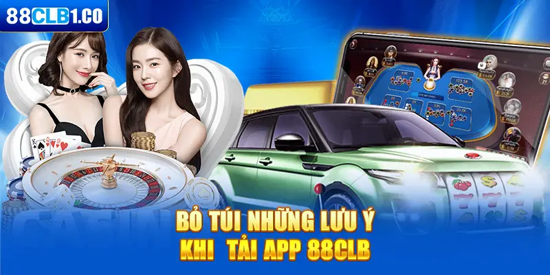 Bỏ túi những lưu ý khi tải app 88CLB