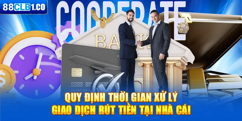 Quy định thời gian xử lý giao dịch rút tiền tại nhà cái
