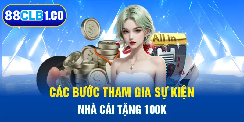 Các bước tham gia sự kiện tặng 100k