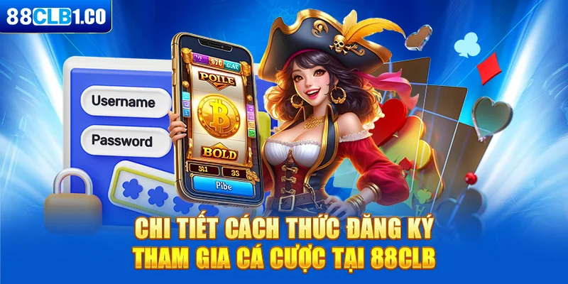 Chi tiết cách thức đăng ký tham gia cá cược tại 88CLB