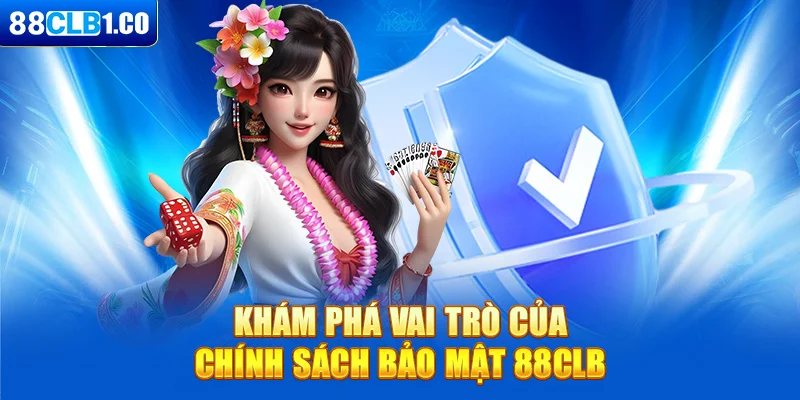 Khám phá vai trò của chính sách bảo mật 88CLB