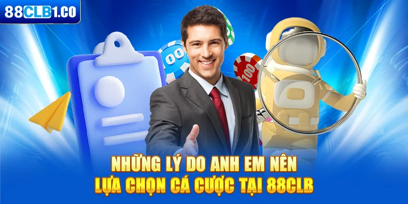 Những lý do anh em nên lựa chọn cá cược tại 88CLB