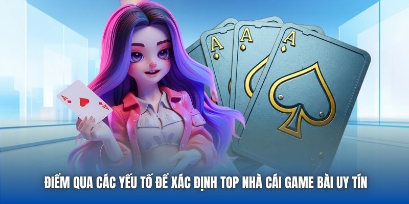 Điểm qua các yếu tố để xác định top nhà cái game bài uy tín