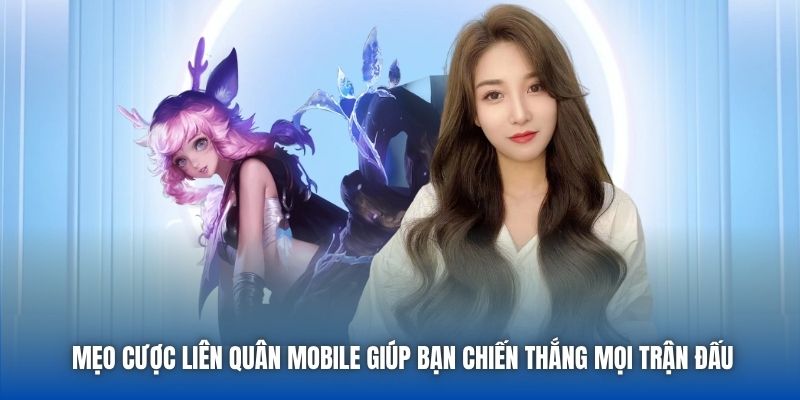 Mẹo Cược Liên Quân Mobile Giúp Bạn Chiến Thắng Mọi Trận Đấu