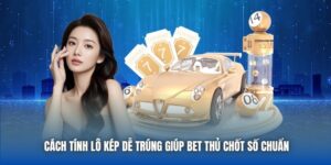 Cách Tính Lô Kép Dễ Trúng Giúp Bet Thủ Chốt Số Chuẩn