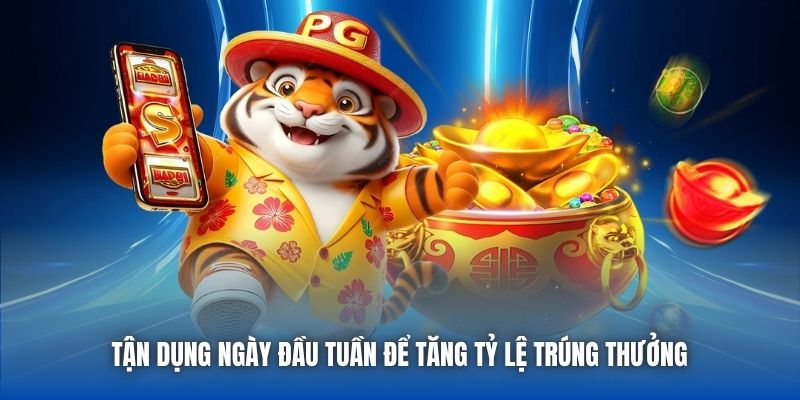 Tận dụng ngày đầu tuần để tăng tỷ lệ trúng thưởng 