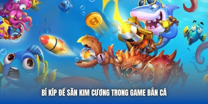 Bí kíp để săn kim cương trong game bắn cá