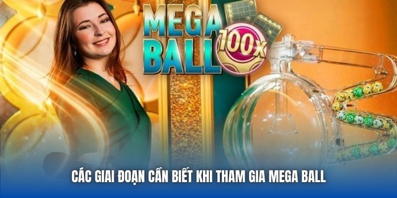 Các giai đoạn cần biết khi tham gia Mega Ball