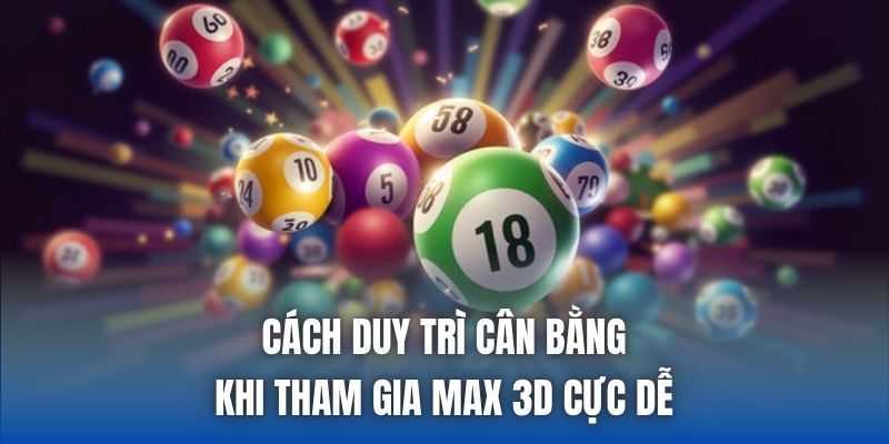Cách duy trì cân bằng khi tham gia Max 3D cực dễ